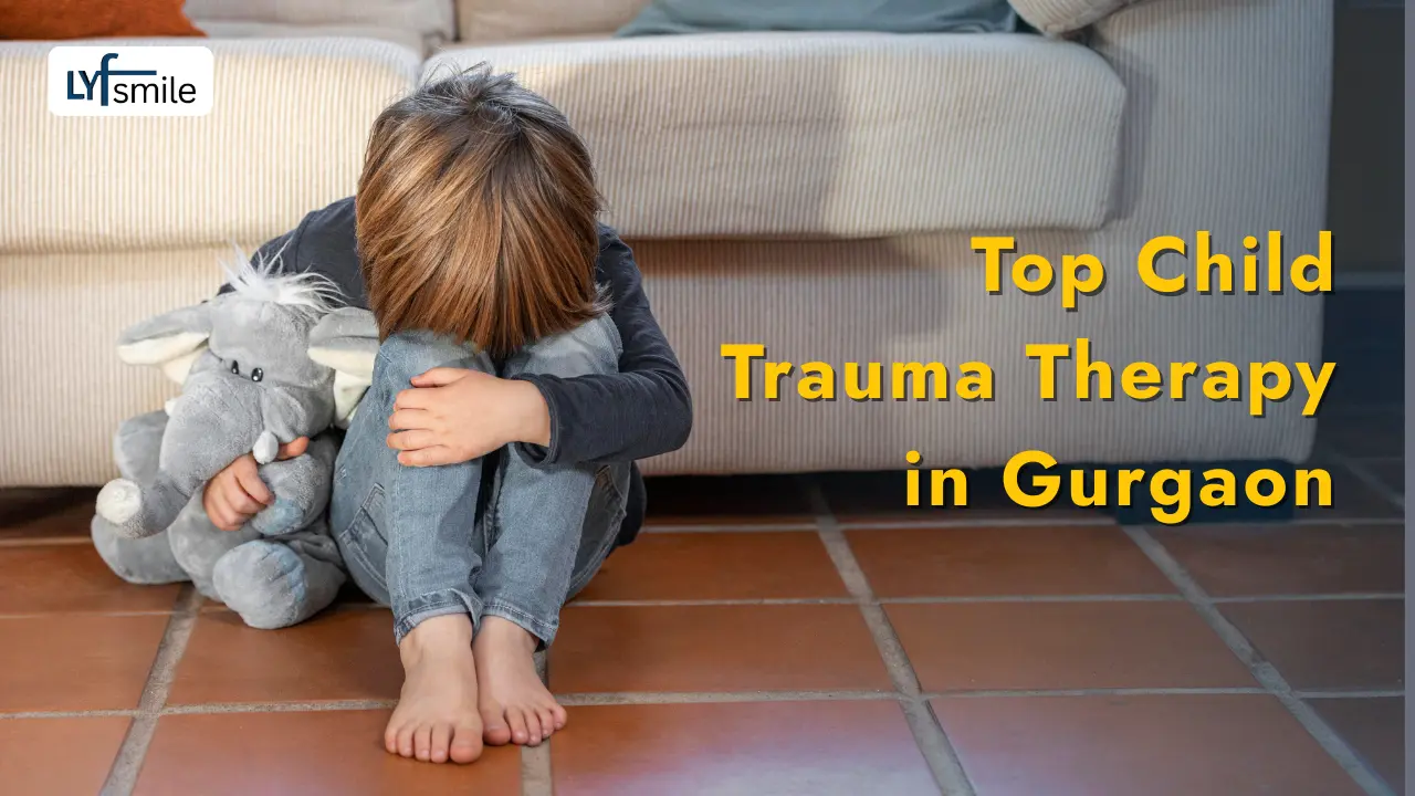 Child Trauma Therapy in Gurgaon: Cost & Support | Lyfsmile