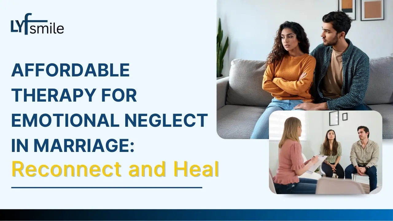Emotional Neglect in Marriage: Therapy & Ways to Heal | Lyfsmile