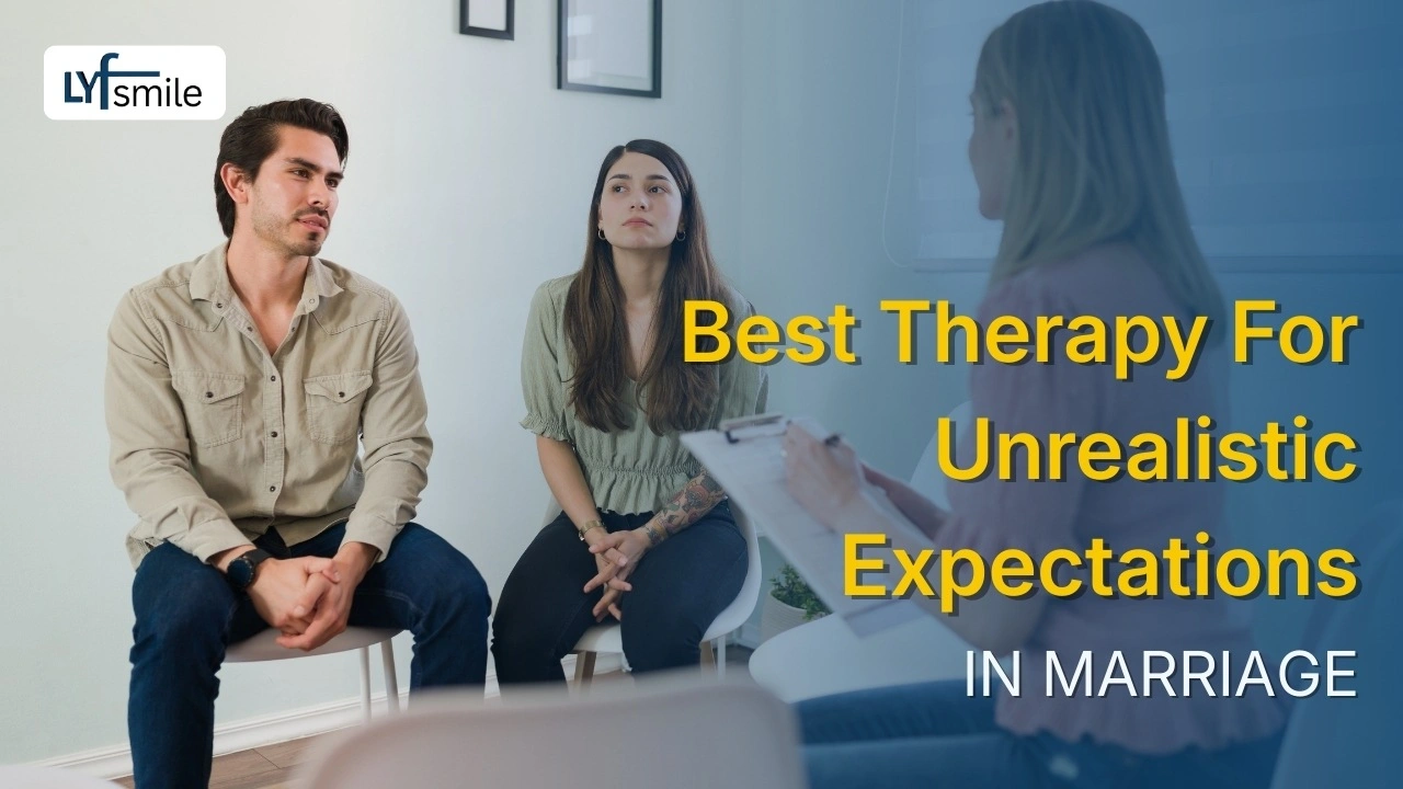 Therapy for Unrealistic Expectations in Marriage | Lyfsmile India