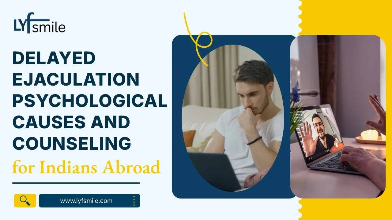 Delayed Ejaculation Psychological Causes: Counseling for Indians Abroad